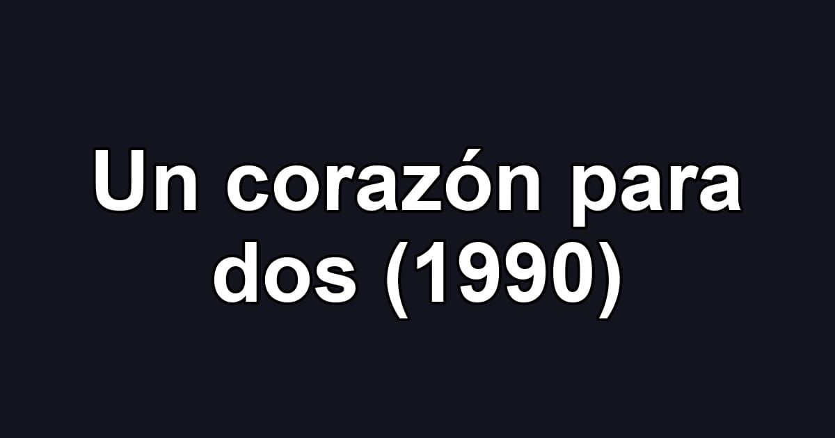 Un corazón para dos (1990)