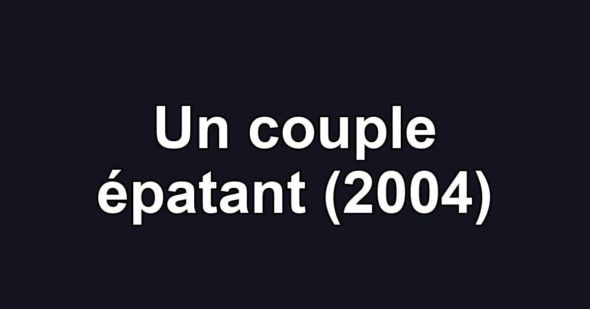 Un couple épatant (2004)