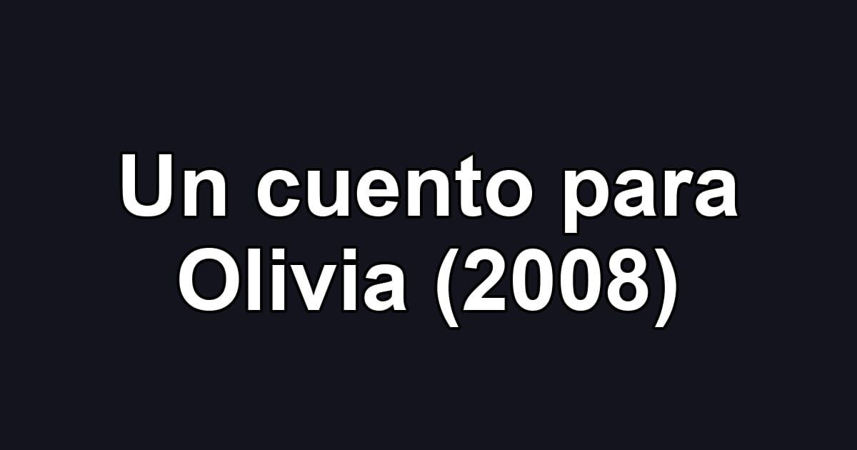 Un cuento para Olivia (2008)