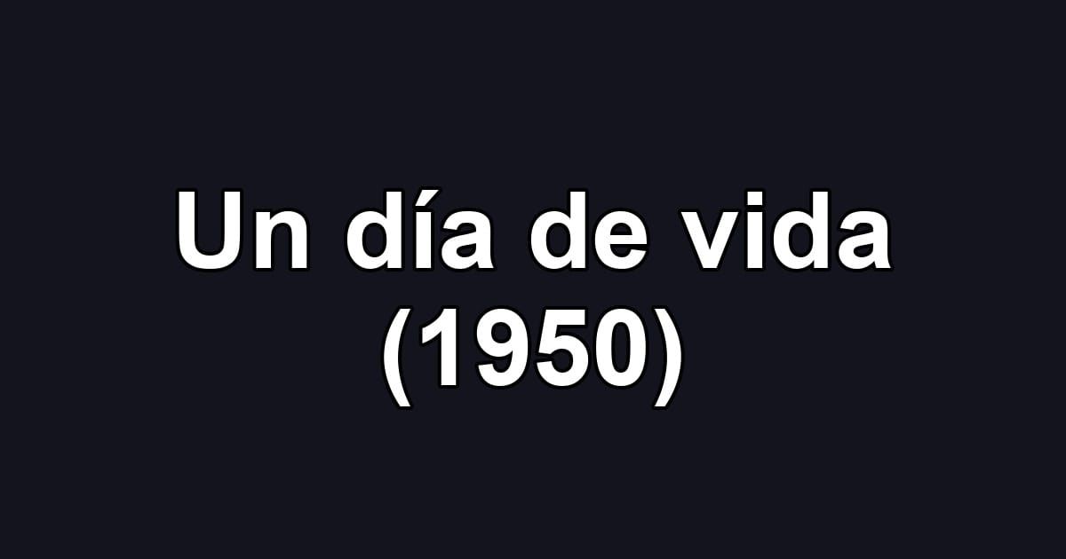 Un día de vida (1950)
