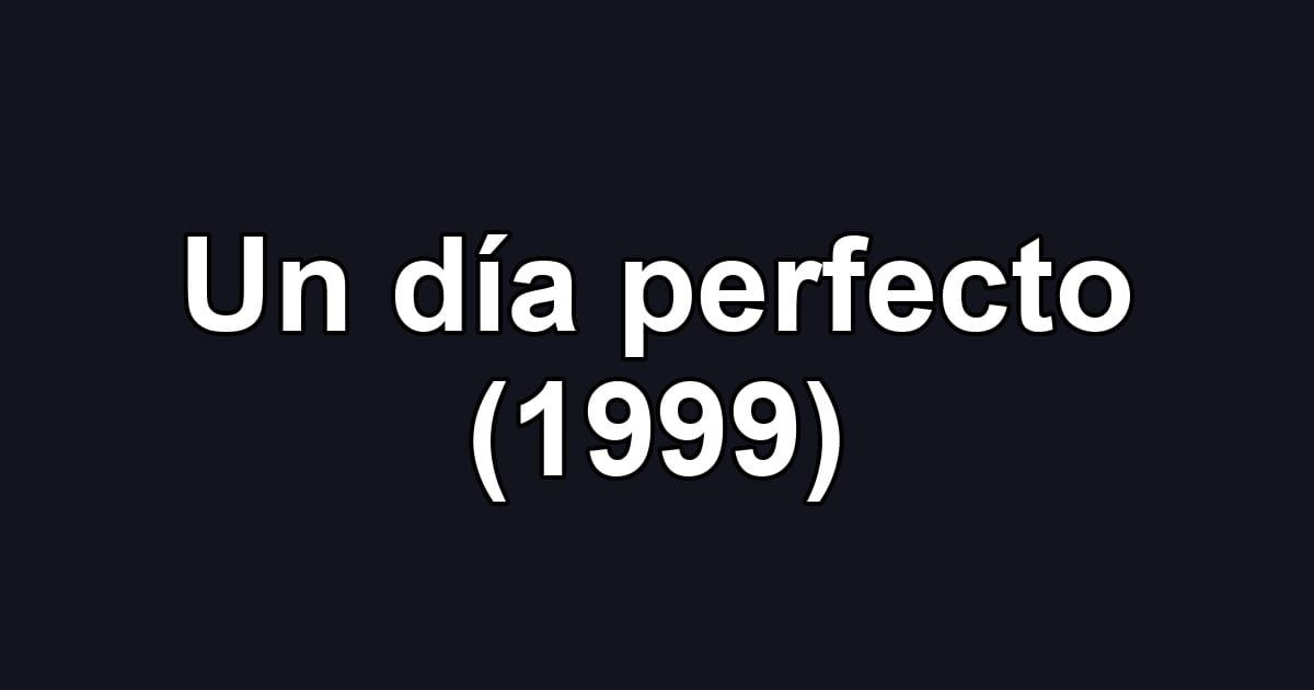 Un día perfecto (1999)