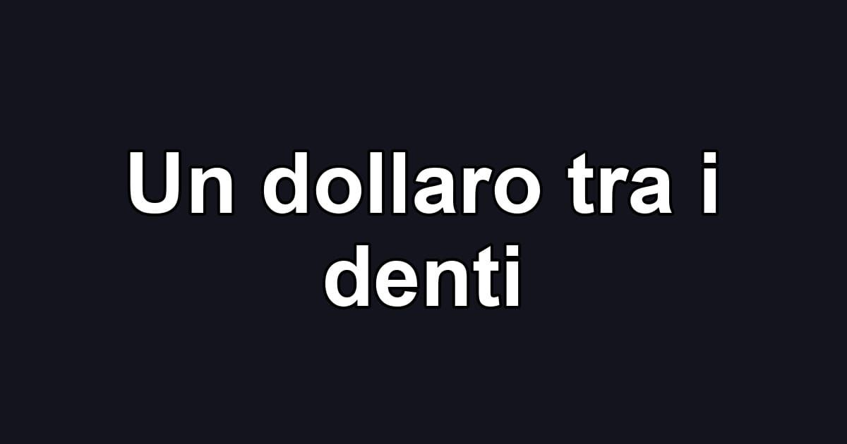 Un dollaro tra i denti