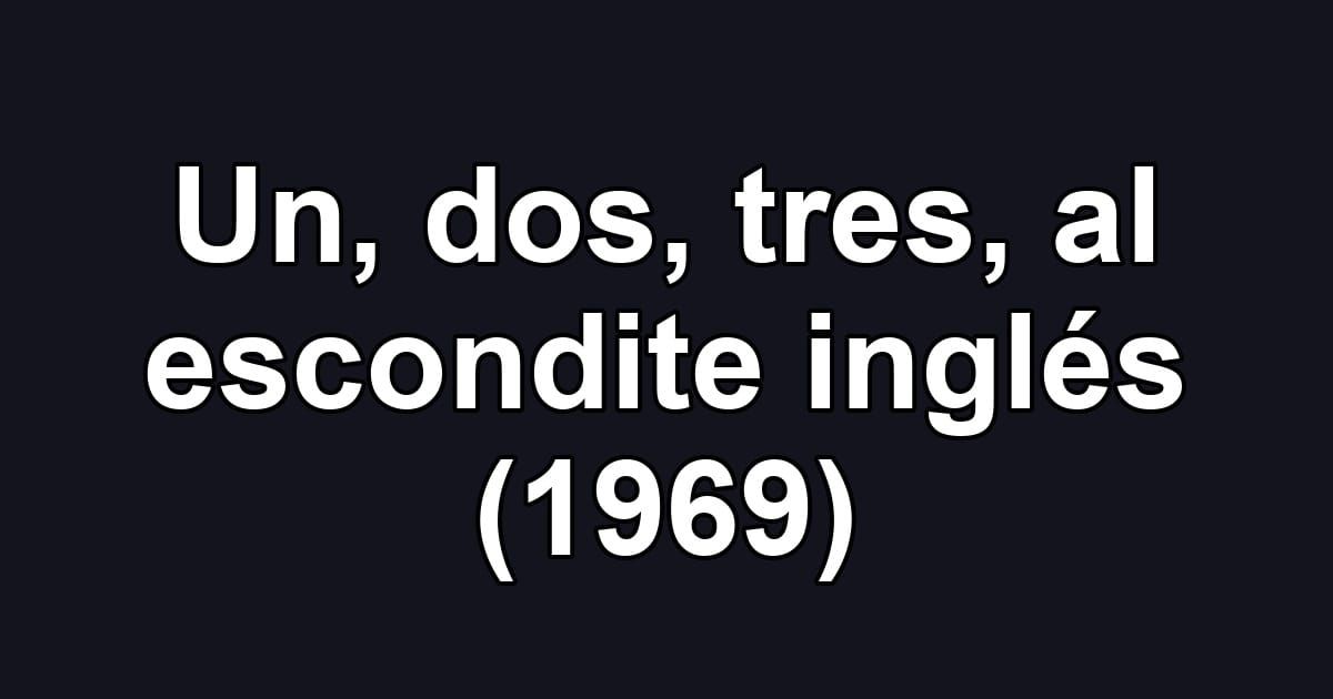 Un, dos, tres, al escondite inglés (1969)