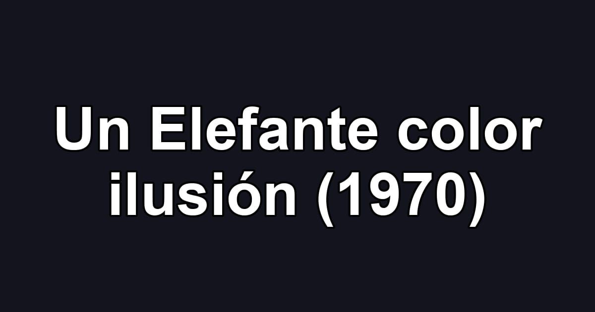 Un Elefante color ilusión (1970)