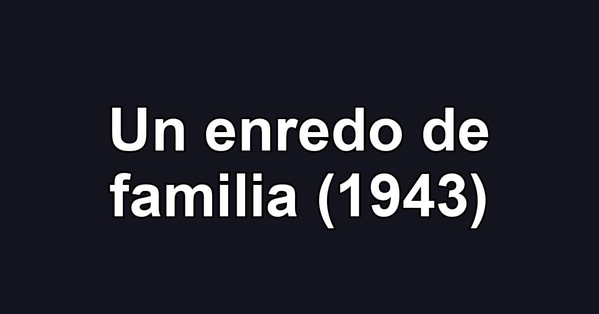 Un enredo de familia (1943)
