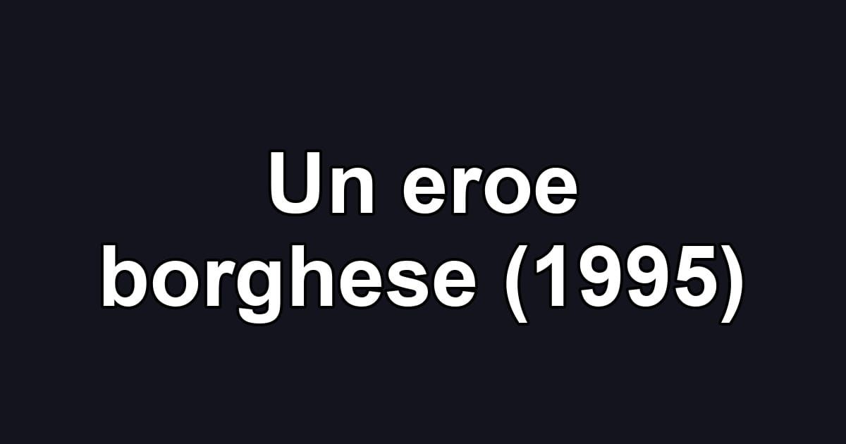 Un eroe borghese (1995)