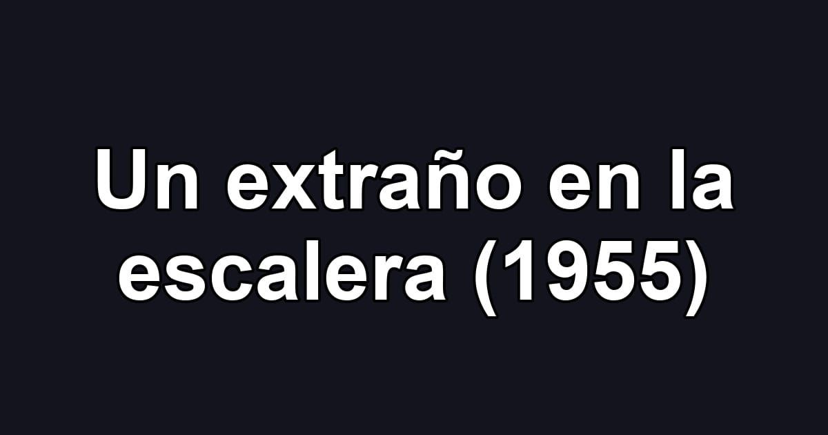 Un extraño en la escalera (1955)