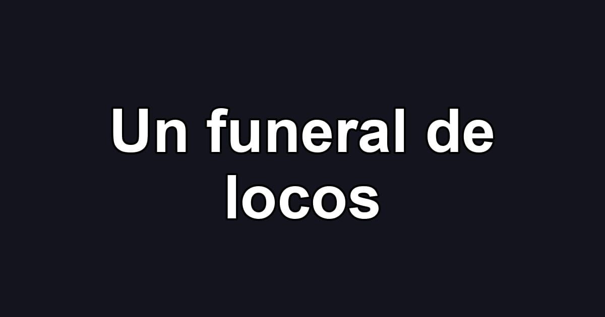 Un funeral de locos