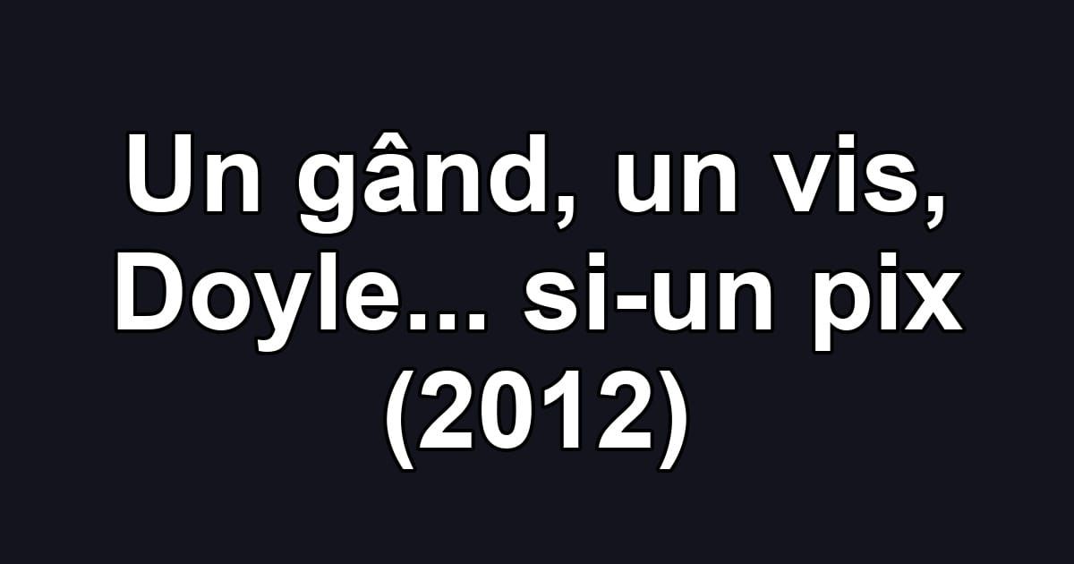Un gând, un vis, Doyle... si-un pix (2012)