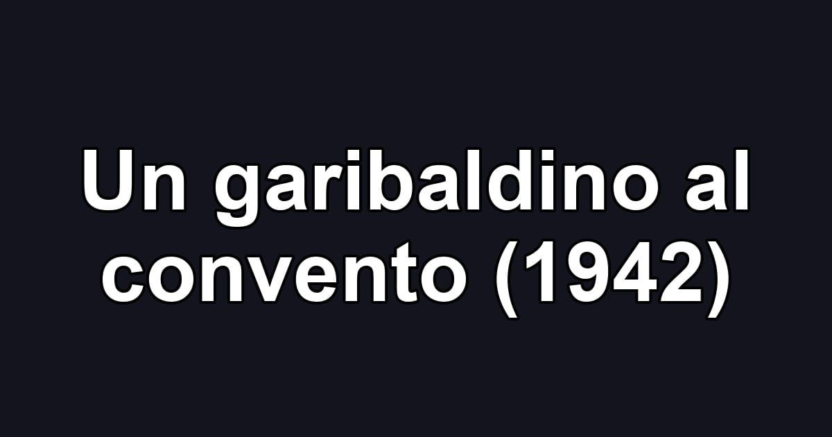 Un garibaldino al convento (1942)