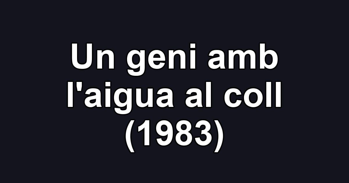 Un geni amb l'aigua al coll (1983)