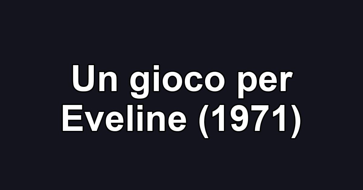 Un gioco per Eveline (1971)