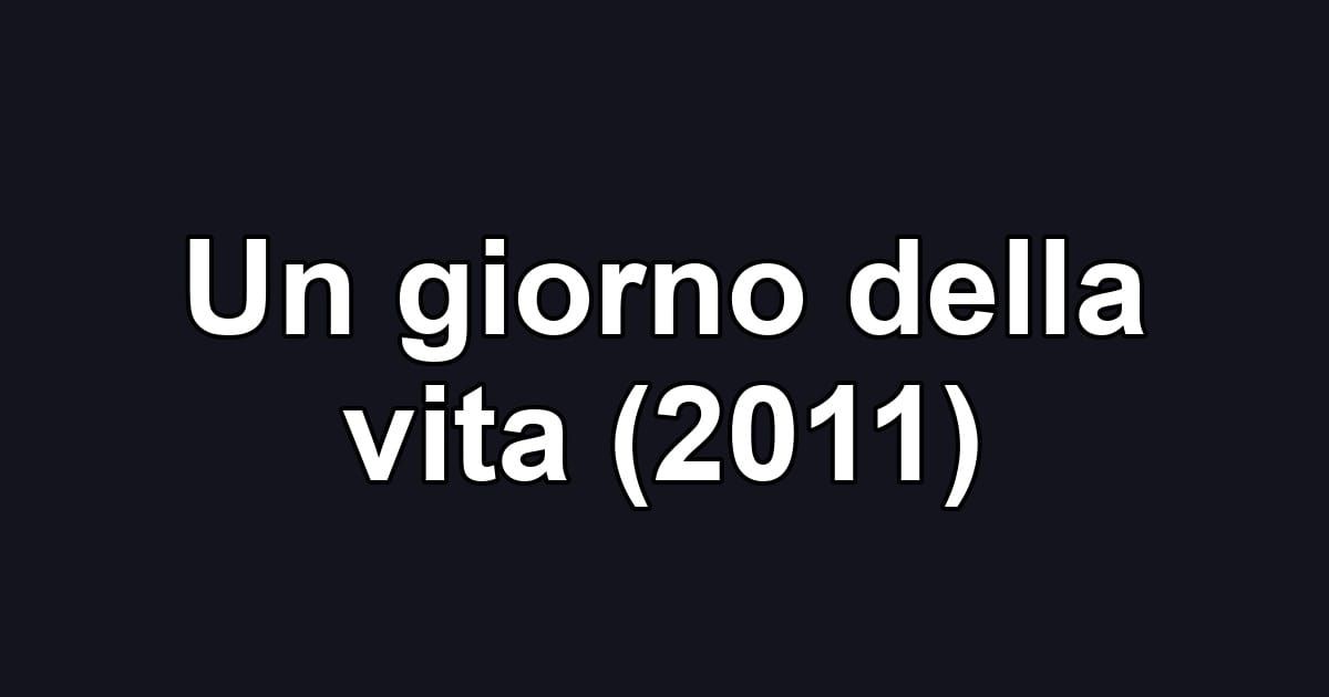 Un giorno della vita (2011)