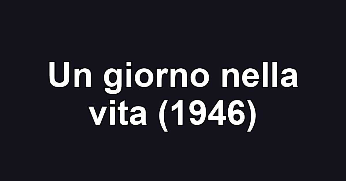 Un giorno nella vita (1946)