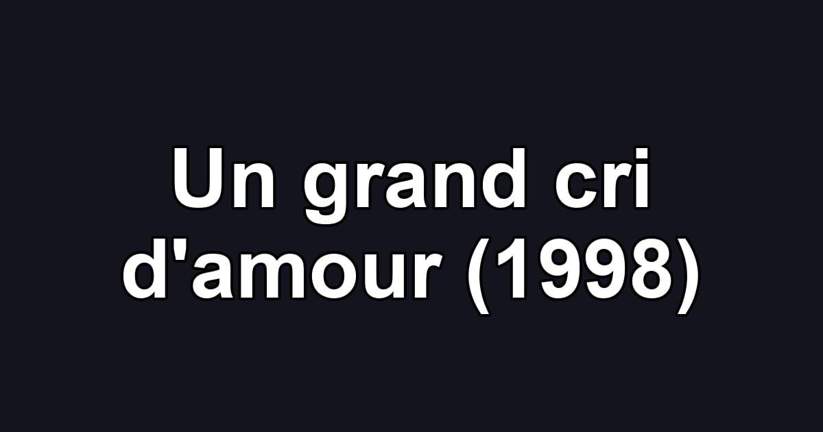 Un grand cri d'amour (1998)