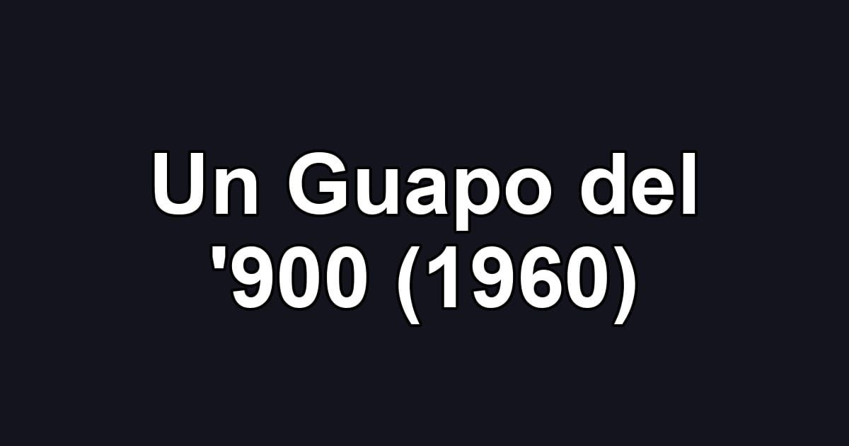 Un Guapo del '900 (1960)