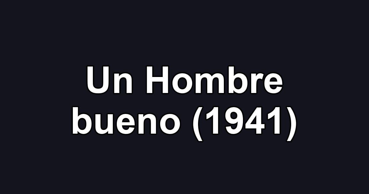 Un Hombre bueno (1941)