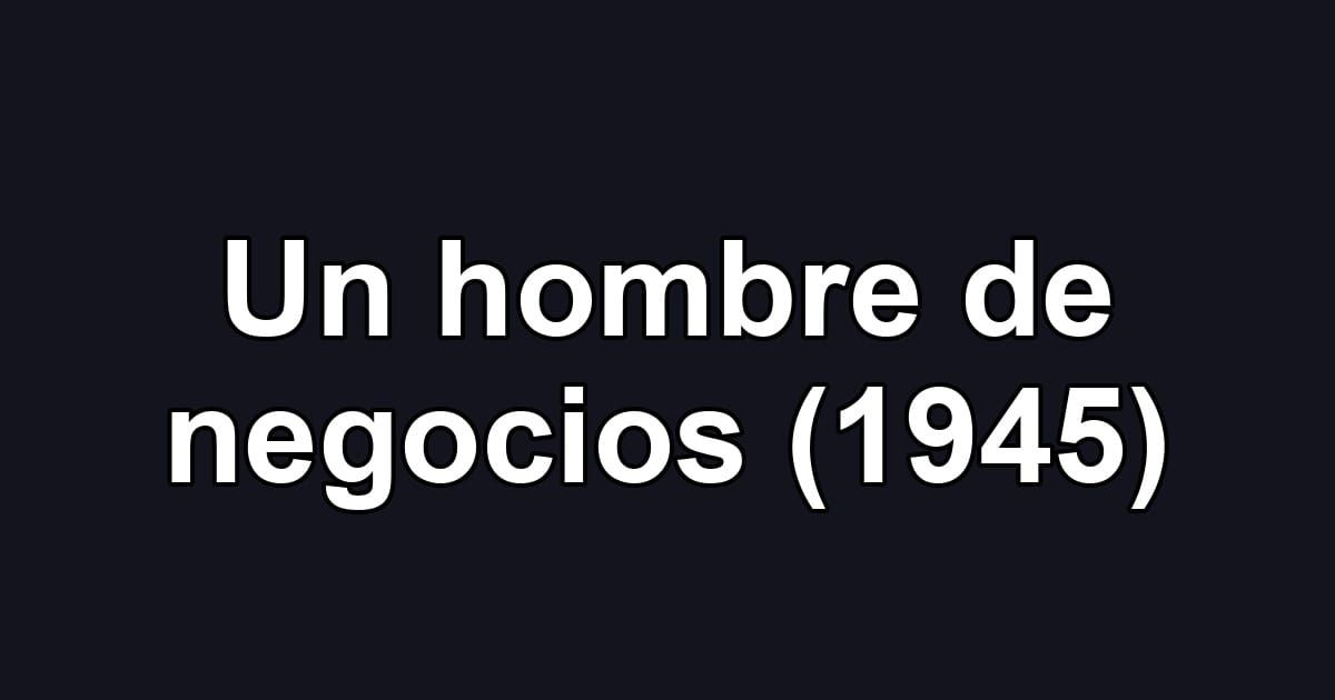 Un hombre de negocios (1945)