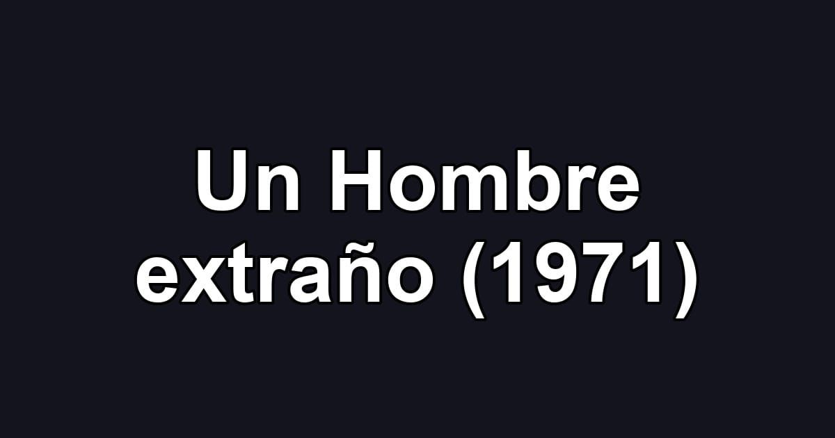 Un Hombre extraño (1971)