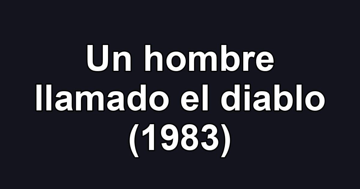 Un hombre llamado el diablo (1983)