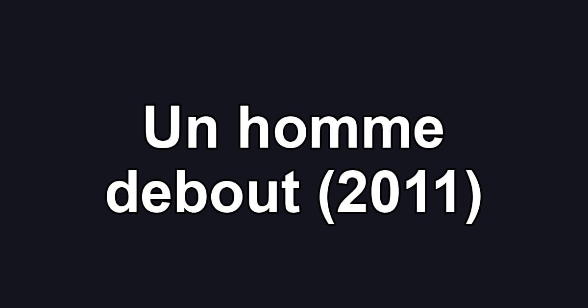 Un homme debout (2011)