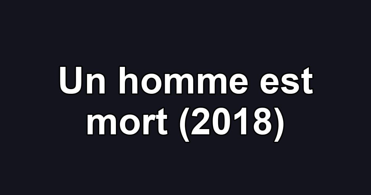 Un homme est mort (2018)