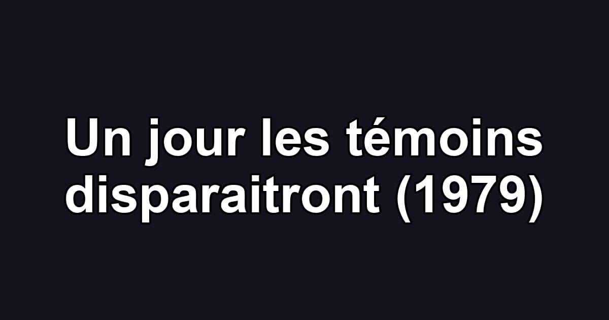 Un jour les témoins disparaitront (1979)