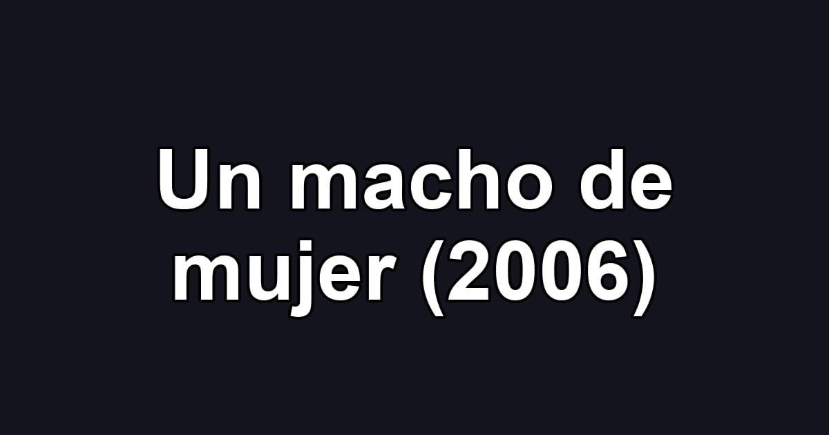 Un macho de mujer (2006)