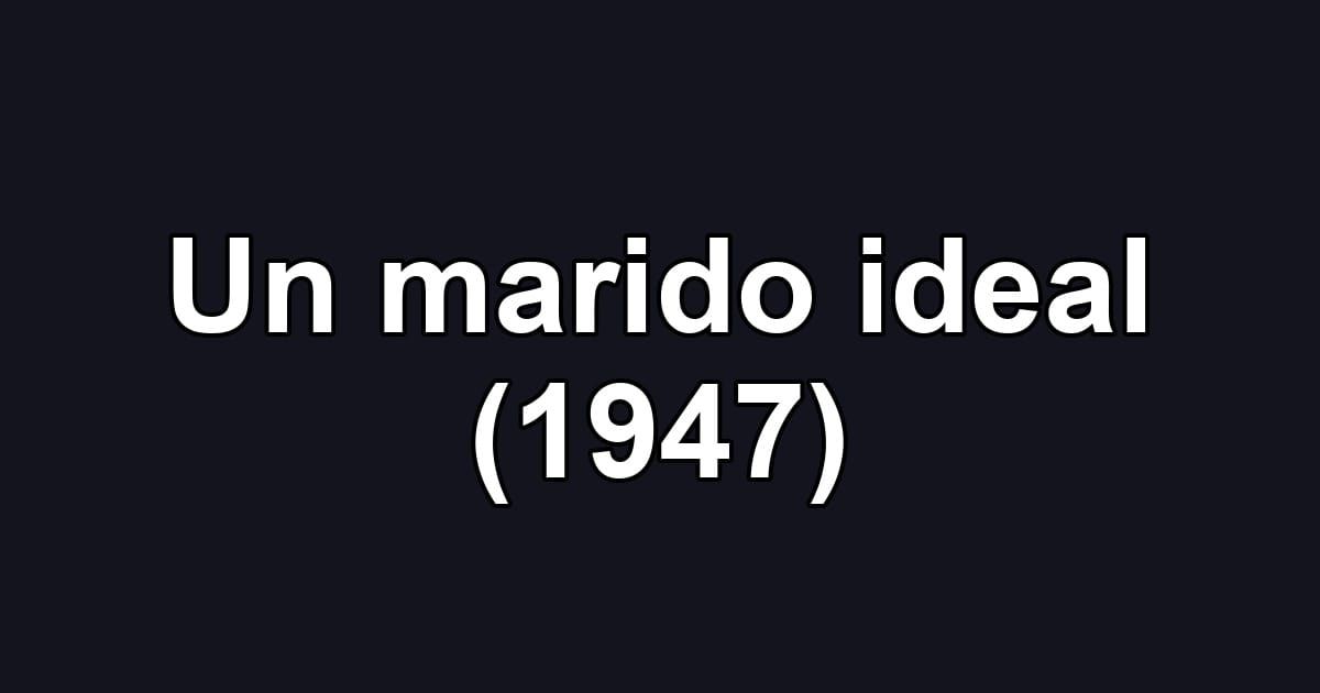 Un marido ideal (1947)