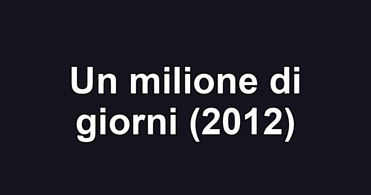 Un milione di giorni (2012)