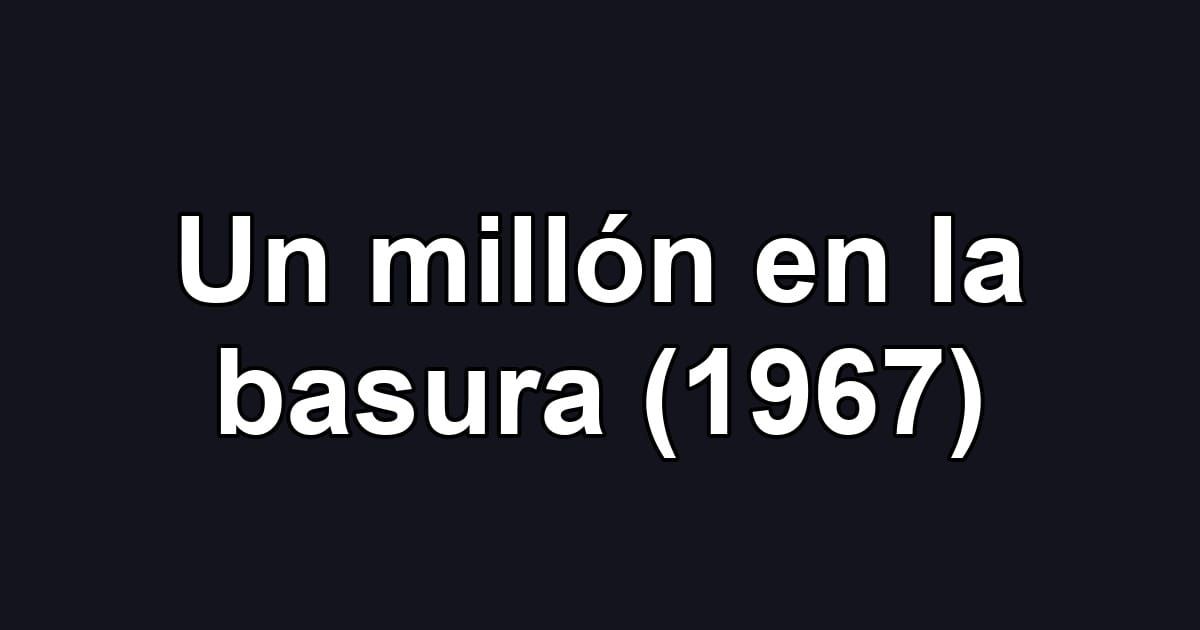 Un millón en la basura (1967)