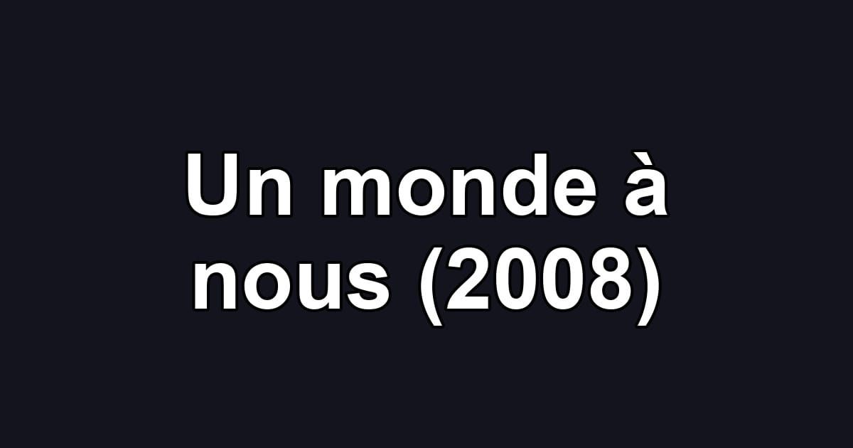 Un monde à nous (2008)