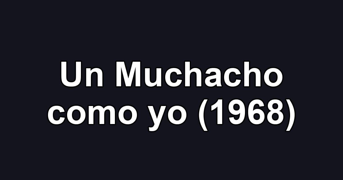 Un Muchacho como yo (1968)