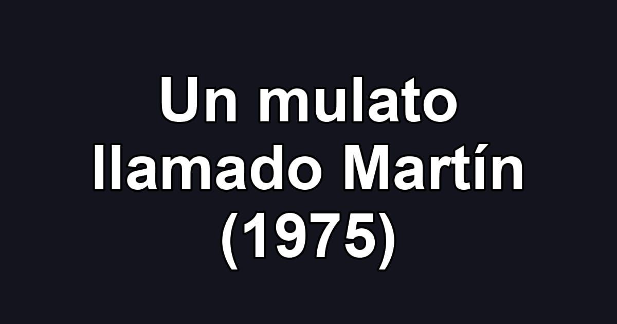 Un mulato llamado Martín (1975)
