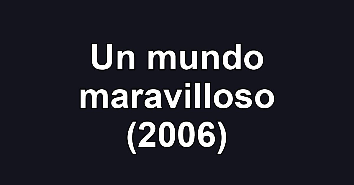 Un mundo maravilloso (2006)