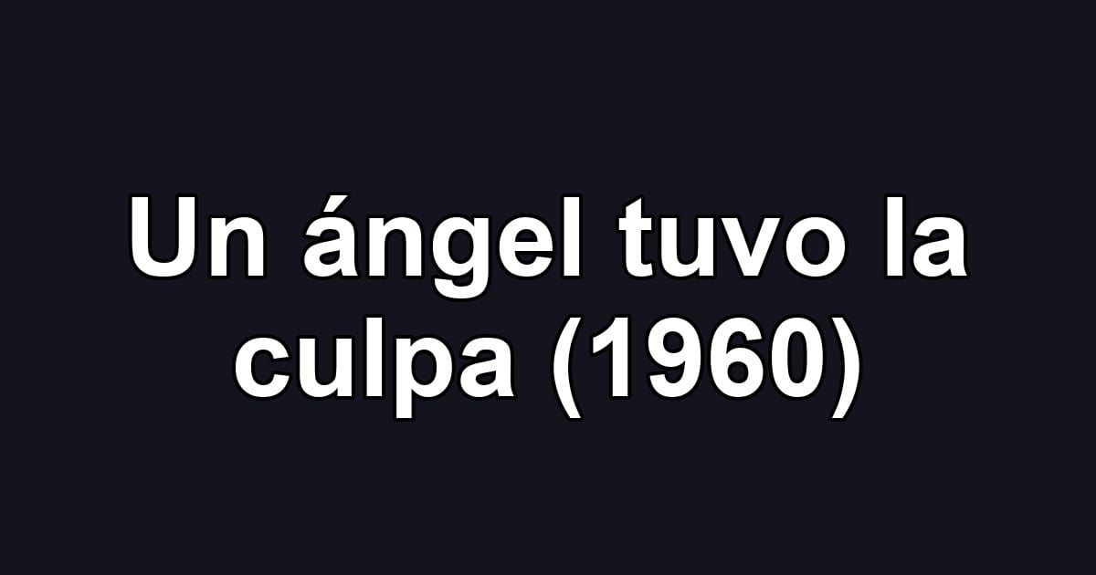 Un ángel tuvo la culpa (1960)