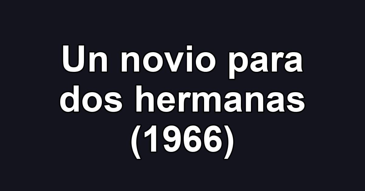 Un novio para dos hermanas (1966)