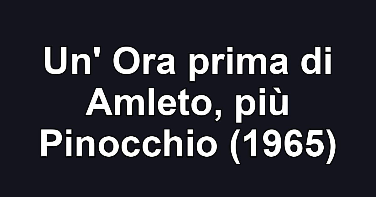 Un' Ora prima di Amleto, più Pinocchio (1965)