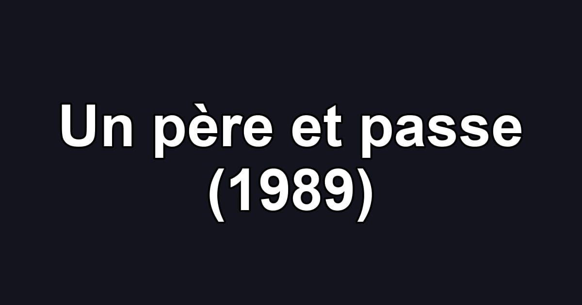 Un père et passe (1989)