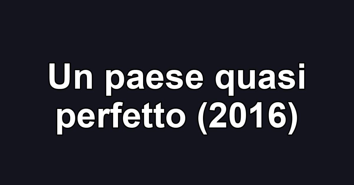 Un paese quasi perfetto (2016)