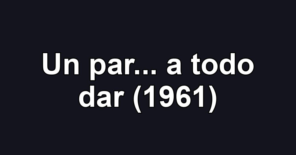 Un par... a todo dar (1961)
