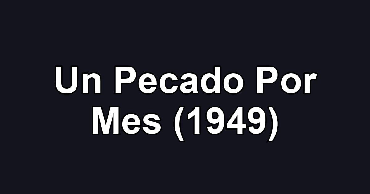 Un Pecado Por Mes (1949)