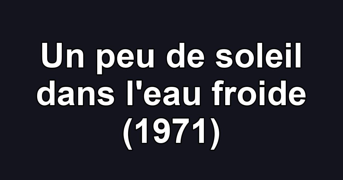 Un peu de soleil dans l'eau froide (1971)
