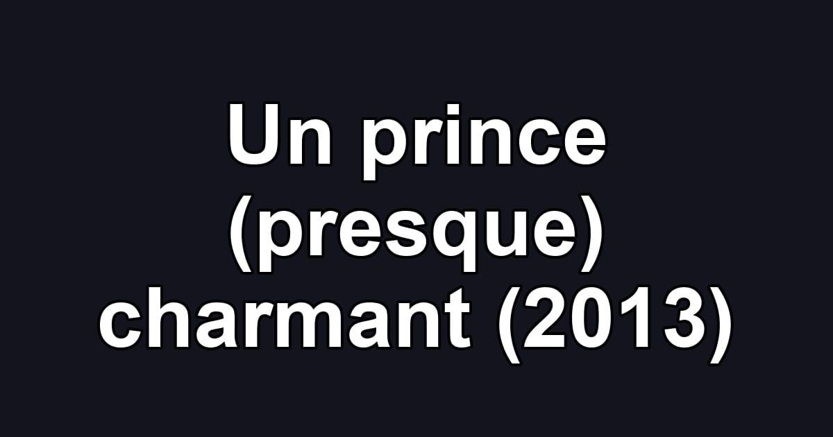 Un prince (presque) charmant (2013)