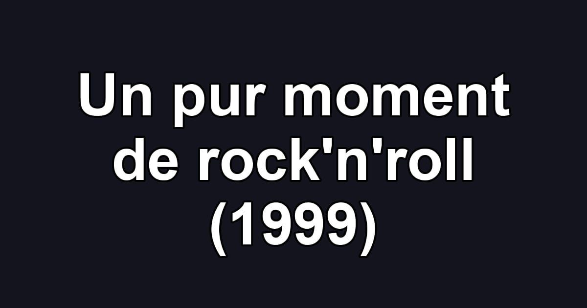 Un pur moment de rock'n'roll (1999)