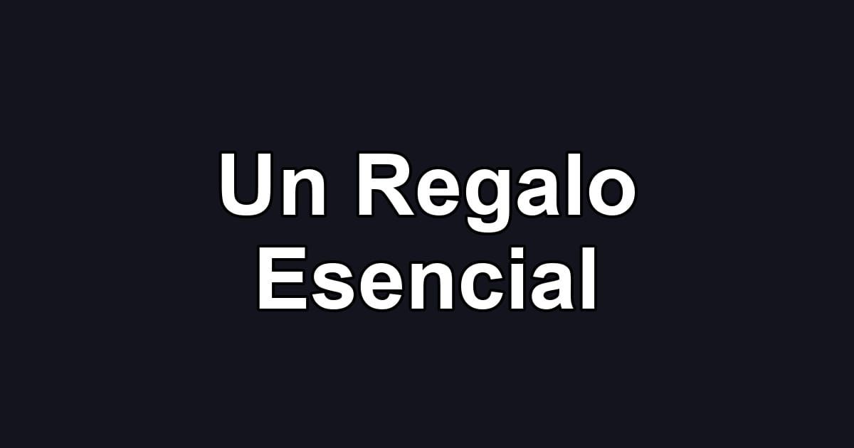 Un Regalo Esencial