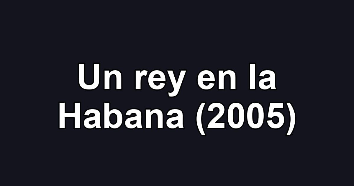 Un rey en la Habana (2005)