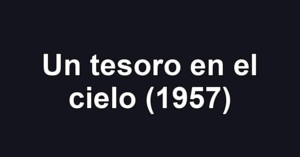 Un tesoro en el cielo (1957)