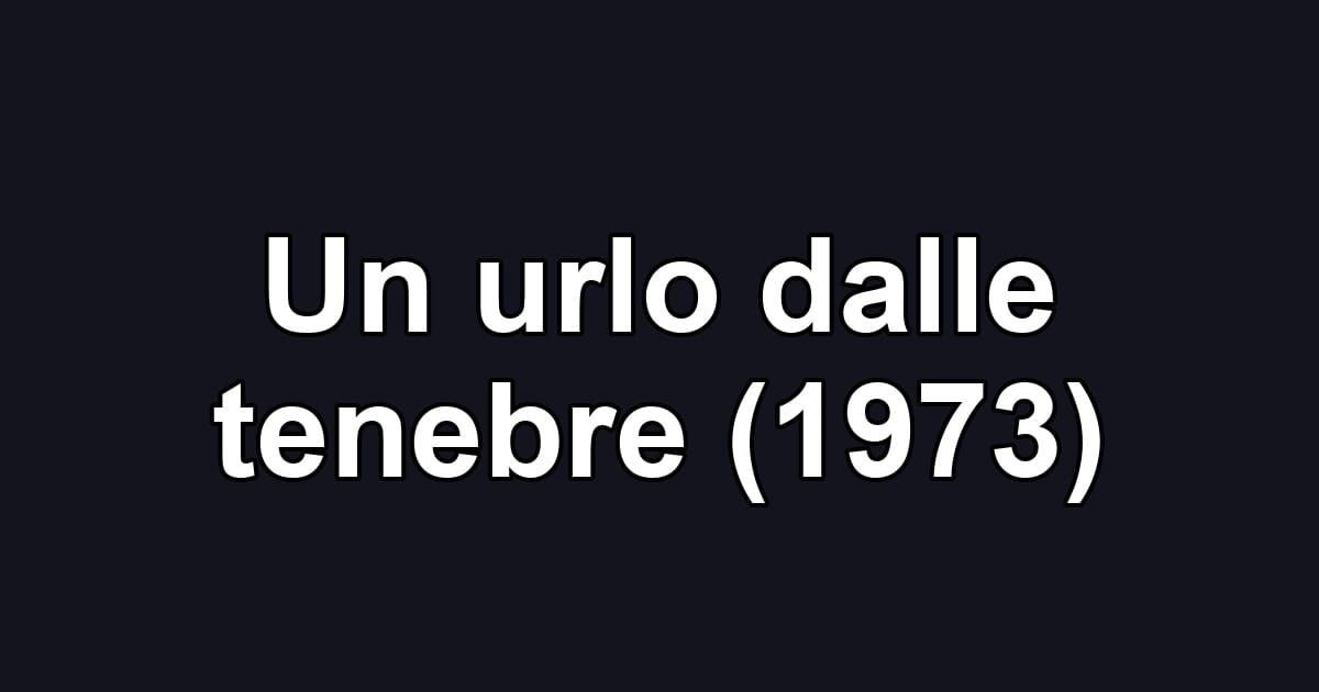 Un urlo dalle tenebre (1973)