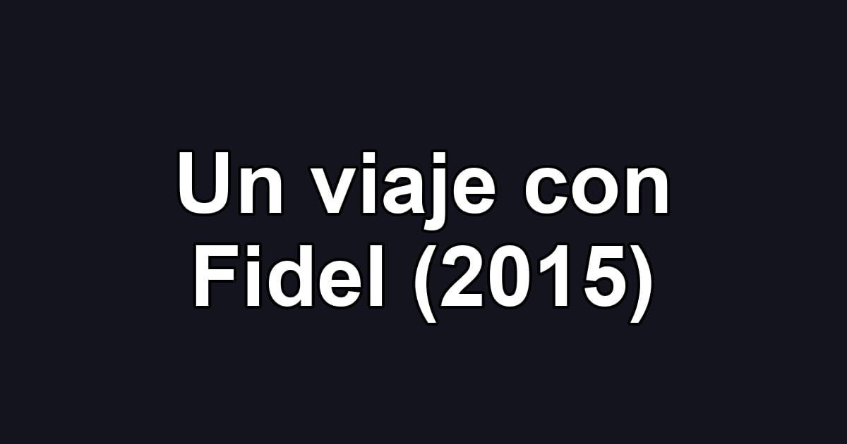 Un viaje con Fidel (2015)